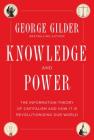 Knowledge and Power: The Information Theory of Capitalism and How it is Revolutionizing our World By George Gilder Cover Image