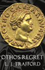 Otho's Regret: The Four Emperors Series: Book III By L. J. Trafford Cover Image