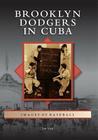 Brooklyn Dodgers in Cuba (Images of Baseball) By Jim Vitti Cover Image