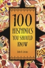 100 Hispanics You Should Know By Ivan A. Castro, Ivaan A. Castro Cover Image