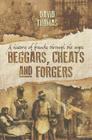 Beggars, Cheats and Forgers: A History of Frauds Through the Ages By David Thomas Cover Image