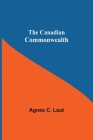 The Canadian Commonwealth By Agnes C. Laut Cover Image