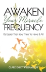 Awaken Your Miracle Frequency: It's Easier Than You Think To Have It All By Clare Emily Williamson, Lil Barcaski (Editor), Kristina Conatser (Cover Design by) Cover Image