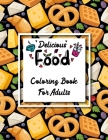 Delicious Food Coloring Book for Adults: An amazing coloring book gift for food lovers & adults. Food coloring book with easy and relaxing coloring pa By Sbs Book Publication Cover Image