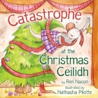 Catastrophe at the Christmas Ceilidh By Riel Nason, Nathasha Pilotte (Illustrator) Cover Image