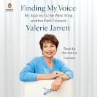 Finding My Voice: My Journey to the West Wing and the Path Forward By Valerie Jarrett, Valerie Jarrett (Read by) Cover Image