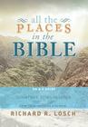 All the Places in the Bible: An A-Z Guide to the Countries, Cities, Villages, and Other Places Mentioned in Scripture By Richard R. Losch Cover Image