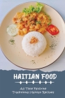 Haitian Food: All Time Favorite Traditional Haitian Recipes By Gerry Broker Cover Image