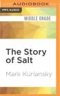 The Story of Salt By Mark Kurlansky, Brett Barry (Read by) Cover Image