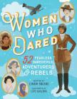 Women Who Dared: 52 Stories of Fearless Daredevils, Adventurers, and Rebels By Linda Skeers, Livi Gosling (Illustrator) Cover Image