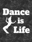 Dance Is Life: 8.5 X 11 College Ruled Composition Book - 200 Pages -Notebook for Dancers By Dance Thoughts Cover Image