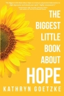 The Biggest Little Book About Hope By Kathryn Goetzke Cover Image