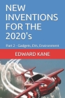 NEW INVENTIONS FOR THE 2020's: Part 2 - Gadgets, EVs, Environment By Maryanne Kane, Edward Kane Cover Image