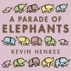 A Parade of Elephants By Kevin Henkes, Kevin Henkes (Illustrator) Cover Image