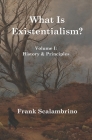 What Is Existentialism? Vol. I: History & Principles By Frank Scalambrino Cover Image