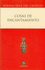 Cosas de Encantamiento (Seccion de Obras de Ciencia y Tecnologia) By Silvia Bulbulian, Bernal D-Az Del Castillo, Bernal Diaz Del Castillo Cover Image