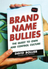 Brand Name Bullies: The Quest to Own and Control Culture By David Bollier Cover Image