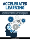 Accelerated Learning: The Ultimate Guide on How to Learn Fast and Improve Your Memory Skills Cover Image