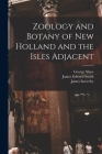Zoology and Botany of New Holland and the Isles Adjacent By George 1751-1813 Shaw, James Edward 1759-1828 Smith, James 1757-1822 Sowerby Cover Image