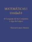 El Lenguaje de los Conjuntos y Algo de Lógica By Manuel Lopez Mateos Cover Image