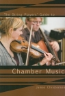 The String Player's Guide to Chamber Music By James Christensen Cover Image