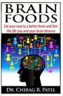 Brain Foods: Eat your way to a better brain and live the life you and your brain deserve By Chirag R. Patel Cover Image