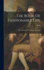 The Book Of Fashionable Life: By A Member Of The Royal Household By Book (Created by) Cover Image