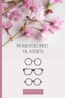 Rose-Colored Glasses By Barbara Ann H. L. Cover Image