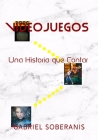 Videojuegos: Una Historia que Contar By Gabriel Soberanis Cover Image