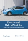 Electric and Hybrid Vehicles: Principles, Design and Technology By Mary Murphy (Editor) Cover Image