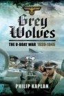 Grey Wolves: The U-Boat War 1939?1945 By Philip Kaplan Cover Image