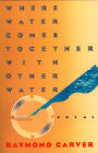 Where Water Comes Together with Other Water: Poems (Vintage Contemporaries) By Raymond Carver Cover Image