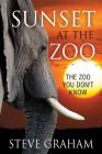 Sunset at the Zoo: The Zoo You Don't Know By Steve Graham Cover Image