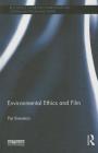 Environmental Ethics and Film (Routledge Studies in Environmental Communication and Media) By Pat Brereton Cover Image