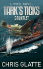 Tark's Ticks Gauntlet: A WWII Novel Cover Image