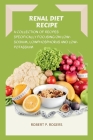Renal Diet Recipe: A Collection of Recipes Specifically Focusing on Low-Sodium, Low-Phosphorus and Low-Potassium By Robert P. Rogers Cover Image
