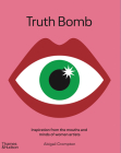 Truth Bomb: Inspiration from the Mouths and Minds of Women Artists By Abigail Crompton Cover Image