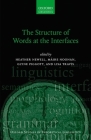 The Structure of Words at the Interfaces (Oxford Studies in Theoretical Linguistics) By Heather Newell (Editor), Maire Noonan (Editor), Glyne Piggott (Editor) Cover Image