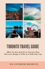Toronto Travel Guide: What To See And Do in Toronto Plus Discover Niagara Falls In A Side Day Trip By Isa Catherine Mauricio Cover Image