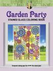 Creative Haven Garden Party Stained Glass Coloring Book (Creative Haven Coloring Books) By Robin J. Baker, Kelly A. Baker Cover Image