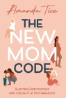 The New Mom Code: Shatter Expectations and Crush It at Motherhood Cover Image