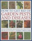 How to Get Rid of Garden Pests and Diseases: An Illustrated Identifier and Practical Problem Solver Cover Image