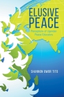 Elusive Peace: Perceptions of Ugandan Peace Educators By Shannon Owor Tito Cover Image