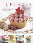 Cupcakes: Truly Delectable Creations for Every Day, for Special Occasions and for Sharing with Friends, with 100 Ideas Shown Ste Cover Image
