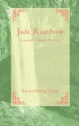 Jade Rainbow 玉 虹: Ancient Chinese Poetry By Kwan-Hung Chan Cover Image