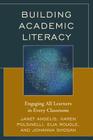 Building Academic Literacy: Engaging All Learners in Every Classroom By Janet I. Angelis, Karen Polsinelli, Eija Rougle Cover Image