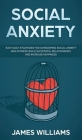 Social Anxiety: Easy Daily Strategies for Overcoming Social Anxiety and Shyness, Build Successful Relationships, and Increase Happines By Ryan James Cover Image