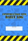 Construction Site Daily Log: Construction Superintendent Daily Log Book - Jobsite Project Management Report, Site Book, Labourer Notebook Diary, Ta Cover Image