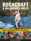 Bushcraft & Wilderness Skills: How to Survive in the Wild By Anthonio Akkermans Cover Image
