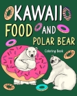 Kawaii Food and Polar Bear Coloring Book: Activity Relaxation, Painting Menu Cute, and Animal Pictures Pages By Paperland Cover Image